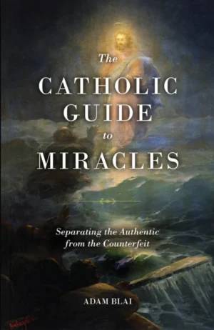 The Catholic Guide to Miracles