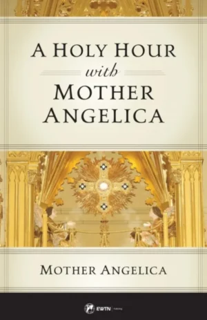 A Holy Hour with Mother Angelica