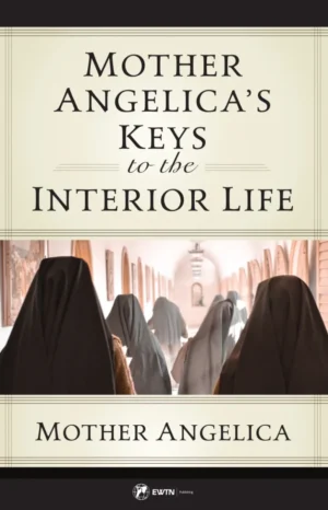 Mother Angelica's Keys to the Interior Life