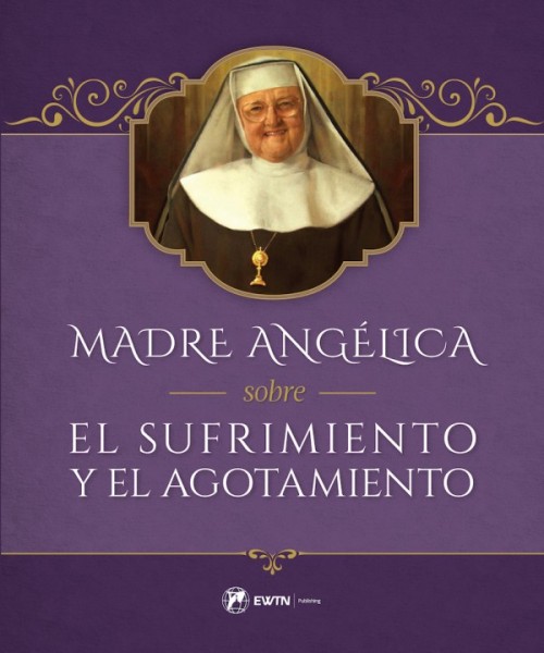 Madre Angelica sobre el Sufrimiento y el Agotamiento