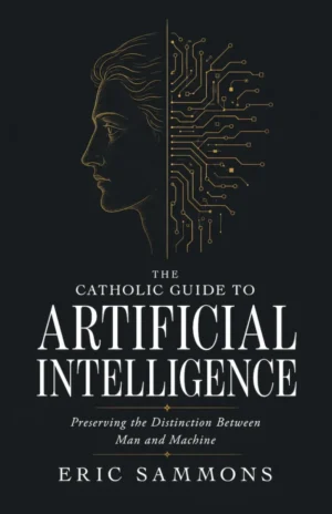 The Catholic Guide to Artificial Intelligence